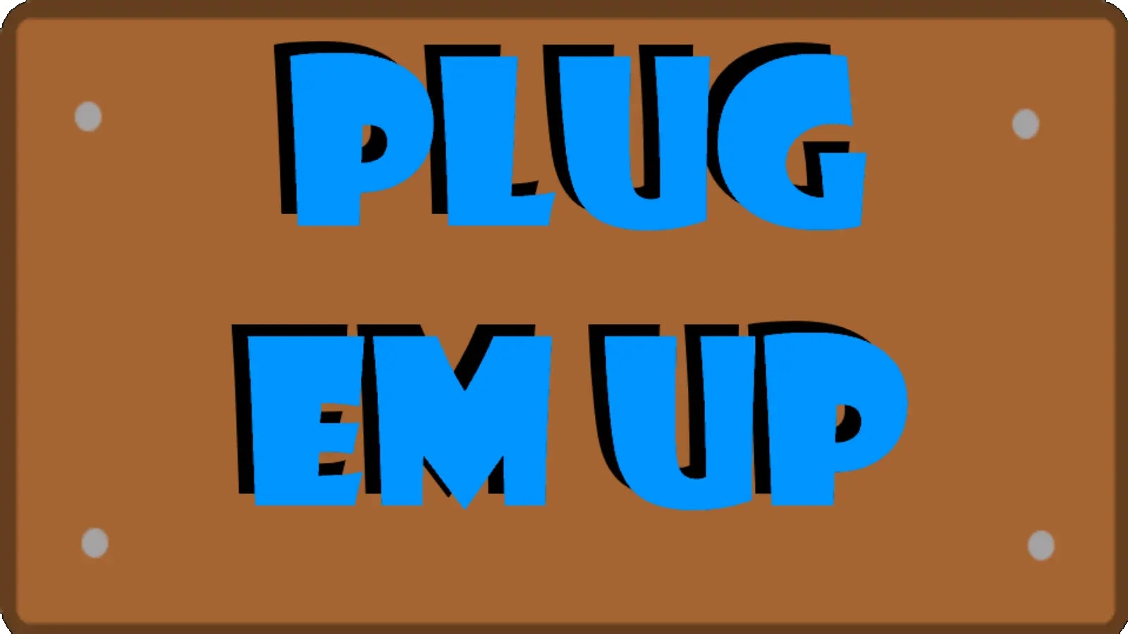 Plug Em Up